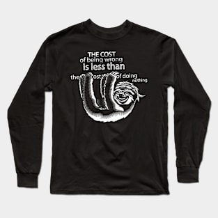 The cost of being wrong is less than the cost of doing nothing Long Sleeve T-Shirt